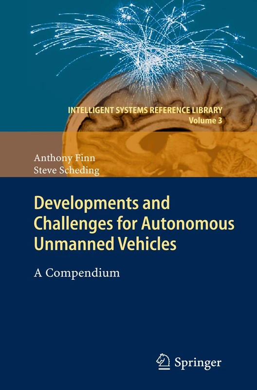 Developments and Challenges for Autonomous Unmanned Vehicles: A Compendium: 3 (Intelligent Systems Reference Library, 3)