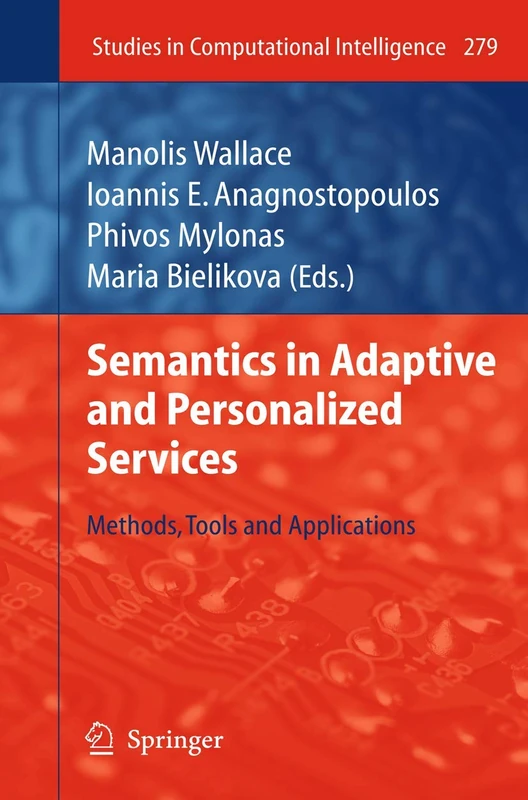 Semantics in Adaptive and Personalized Services: Methods, Tools and Applications: 279 (Studies in Computational Intelligence, 279)