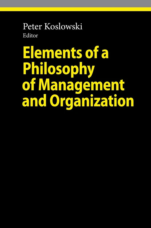 Elements of a Philosophy of Management and Organization (Ethical Economy)