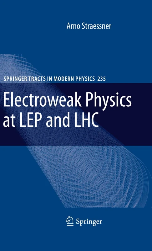 Electroweak Physics at LEP and LHC: 235 (Springer Tracts in Modern Physics, 235)