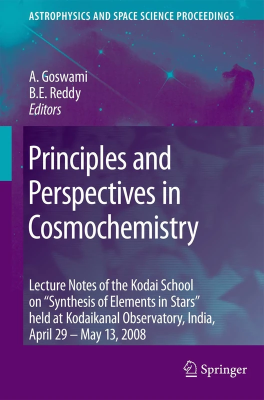 Principles and Perspectives in Cosmochemistry: Lecture Notes of the Kodai School on 'Synthesis of Elements in Stars' held at Kodaikanal Observatory, ... (Astrophysics and Space Science Proceedings)