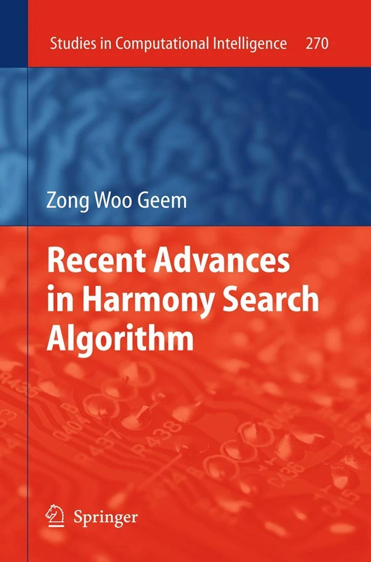 Recent Advances in Harmony Search Algorithm: 270 (Studies in Computational Intelligence, 270)