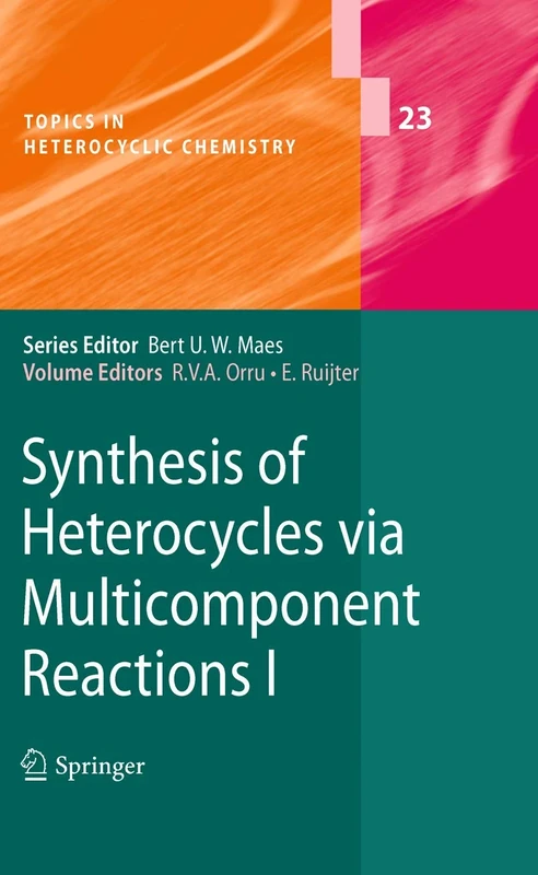 Synthesis of Heterocycles via Multicomponent Reactions I: 23 (Topics in Heterocyclic Chemistry, 23)