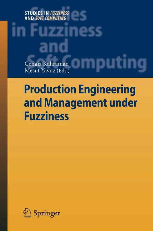Production Engineering and Management under Fuzziness: 252 (Studies in Fuzziness and Soft Computing, 252)