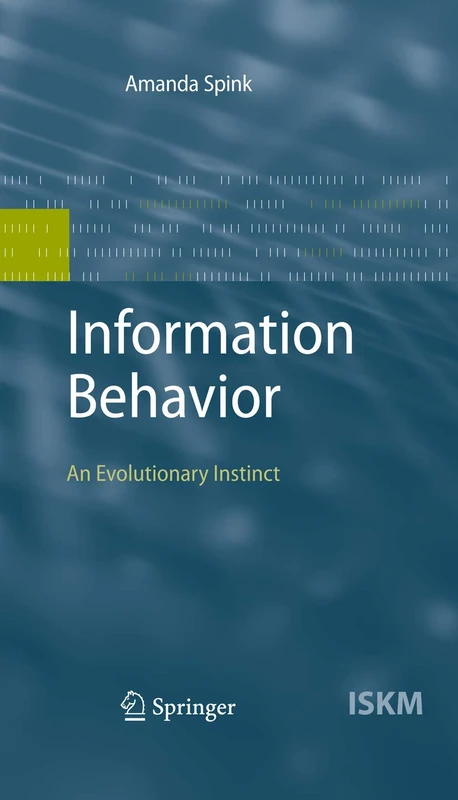 Information Behavior: An Evolutionary Instinct: 16 (Information Science and Knowledge Management, 16)