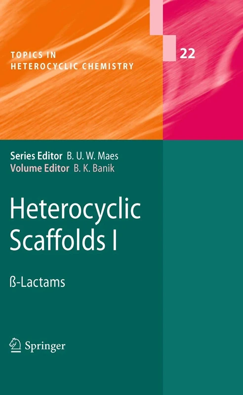 Heterocyclic Scaffolds I: ß-Lactams: 22 (Topics in Heterocyclic Chemistry, 22)