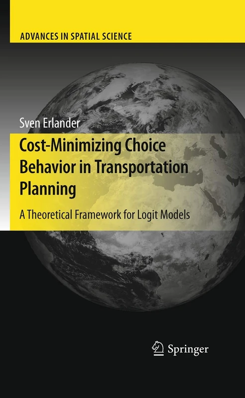 Cost-Minimizing Choice Behavior in Transportation Planning: A Theoretical Framework for Logit Models (Advances in Spatial Science)