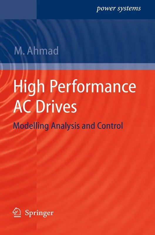 High Performance AC Drives: Modelling Analysis and Control (Power Systems)