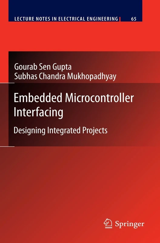 Embedded Microcontroller Interfacing: Designing Integrated Projects: 65 (Lecture Notes in Electrical Engineering, 65)