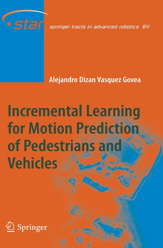 Incremental Learning for Motion Prediction of Pedestrians and Vehicles: 64 (Springer Tracts in Advanced Robotics, 64) - Image 1