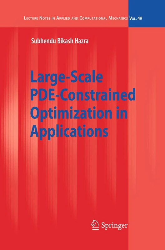 Large-Scale PDE-Constrained Optimization in Applications: 49 (Lecture Notes in Applied and Computational Mechanics, 49)