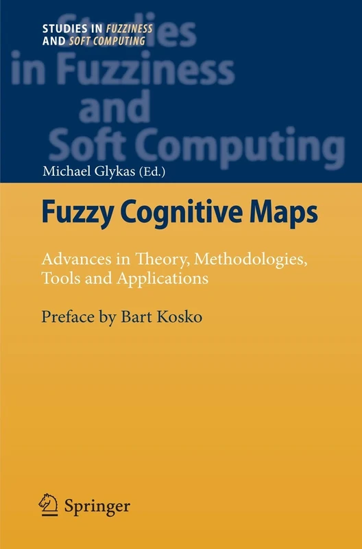 Fuzzy Cognitive Maps: Advances in Theory, Methodologies, Tools and Applications: 247 (Studies in Fuzziness and Soft Computing, 247)