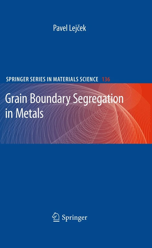 Grain Boundary Segregation in Metals: 136 (Springer Series in Materials Science, 136)
