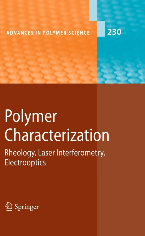 Polymer Characterization: Rheology, Laser Interferometry, Electrooptics: 230 (Advances in Polymer Science, 230)