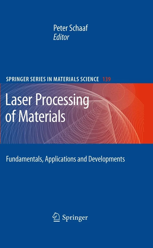 Laser Processing of Materials: Fundamentals, Applications and Developments: 139 (Springer Series in Materials Science, 139)