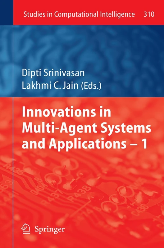 Innovations in Multi-Agent Systems and Application – 1: 310 (Studies in Computational Intelligence, 310)