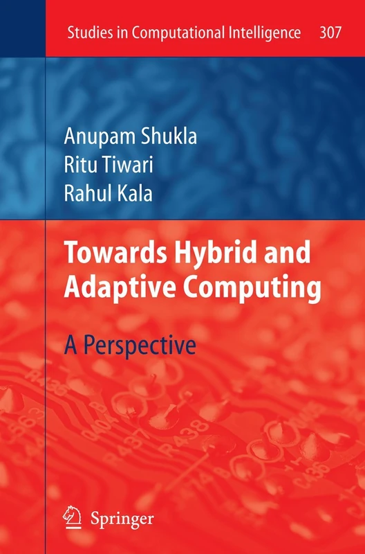 Towards Hybrid and Adaptive Computing: A Perspective: 307 (Studies in Computational Intelligence, 307)