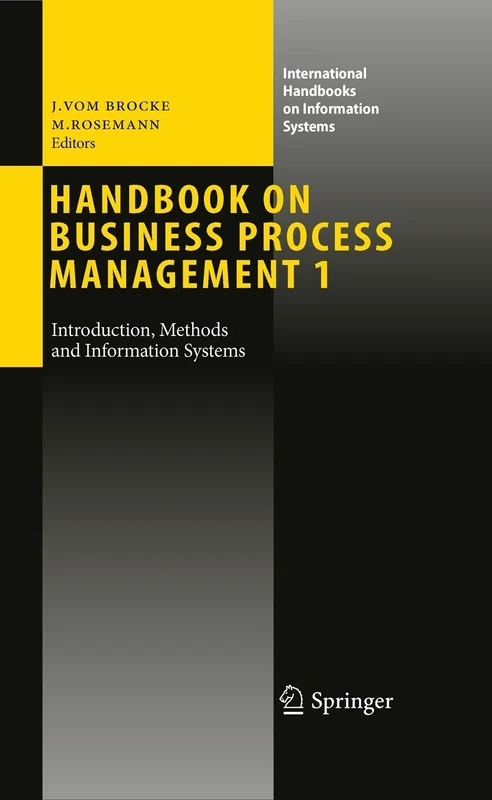 Handbook on Business Process Management 1: Introduction, Methods, and Information Systems (International Handbooks on Information Systems)