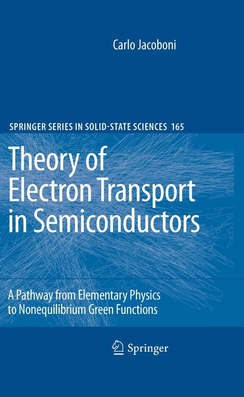 Theory of Electron Transport in Semiconductors: A Pathway from Elementary Physics to Nonequilibrium Green Functions: 165 (Springer Series in Solid-State Sciences, 165)