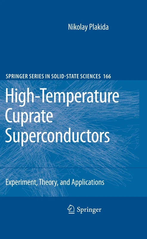 High-Temperature Cuprate Superconductors: Experiment, Theory, and Applications: 166 (Springer Series in Solid-State Sciences, 166)
