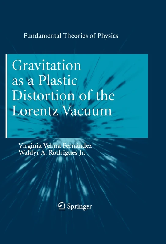 Gravitation as a Plastic Distortion of the Lorentz Vacuum: 168 (Fundamental Theories of Physics, 168)