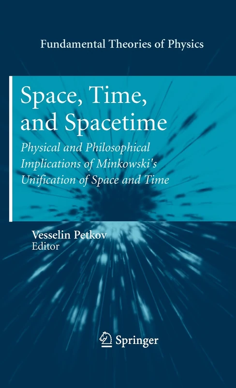 Space, Time, and Spacetime: Physical and Philosophical Implications of Minkowski's Unification of Space and Time: 167 (Fundamental Theories of Physics, 167)