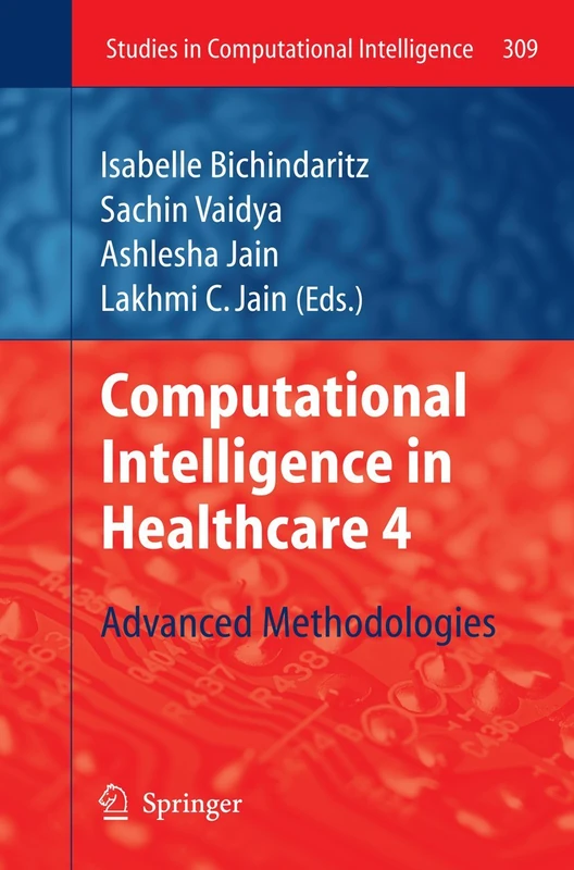 Computational Intelligence in Healthcare 4: Advanced Methodologies: 309 (Studies in Computational Intelligence, 309)