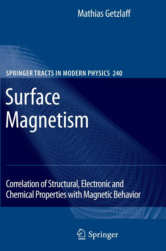 Surface Magnetism: Correlation of Structural, Electronic and Chemical Properties with Magnetic Behavior: 240 (Springer Tracts in Modern Physics, 240)