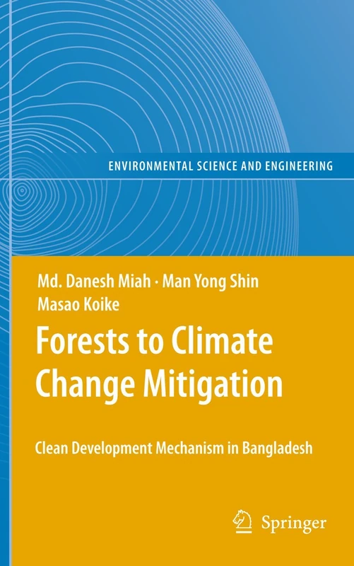 Forests to Climate Change Mitigation: Clean Development Mechanism in Bangladesh (Environmental Science and Engineering)