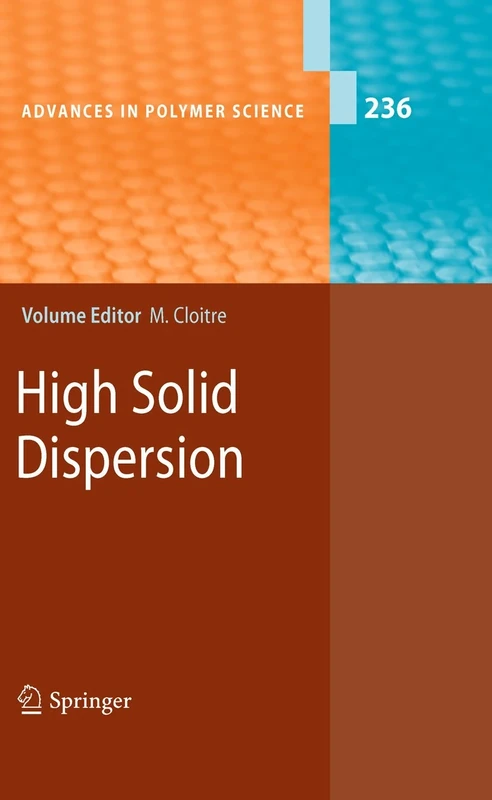 High Solid Dispersions: 236 (Advances in Polymer Science, 236)
