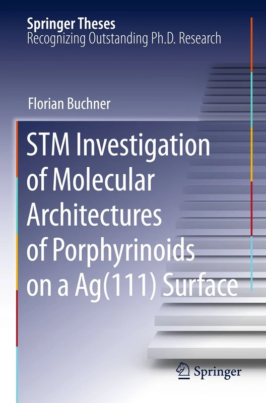 STM Investigation of Molecular Architectures of Porphyrinoids on a Ag(111) Surface: Supramolecular Ordering, Electronic Properties and Reactivity (Springer Theses)