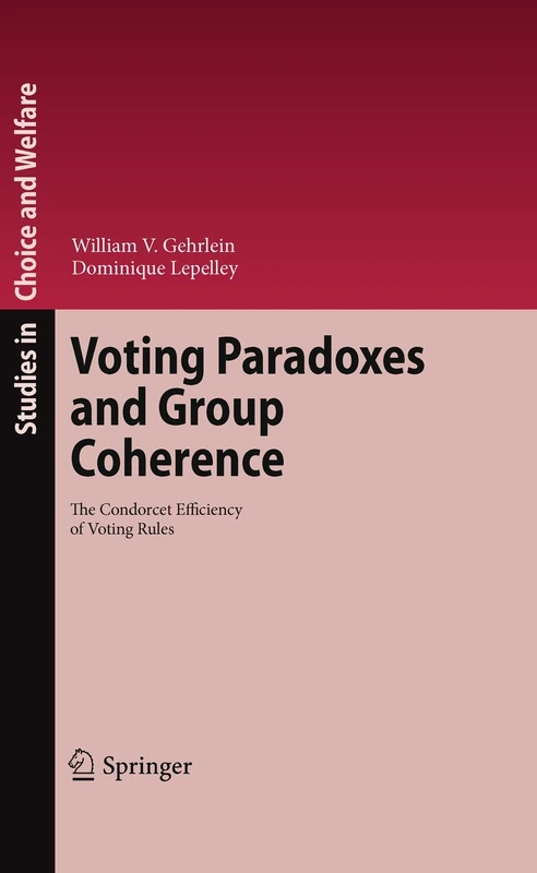 Voting Paradoxes and Group Coherence: The Condorcet Efficiency of Voting Rules (Studies in Choice and Welfare)