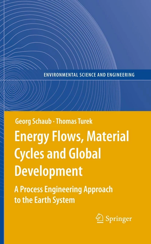 Energy Flows, Material Cycles and Global Development: A Process Engineering Approach to the Earth System (Environmental Science and Engineering)