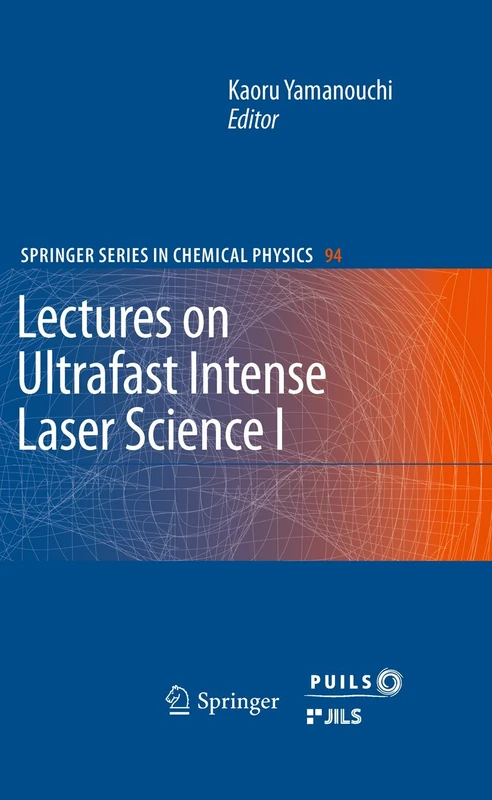 Lectures on Ultrafast Intense Laser Science 1: 94 (Springer Series in Chemical Physics, 94)
