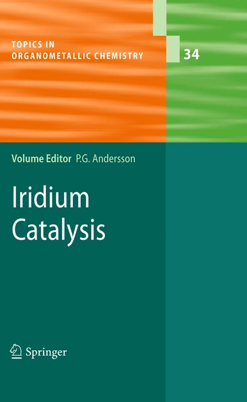 Iridium Catalysis: 34 (Topics in Organometallic Chemistry, 34)