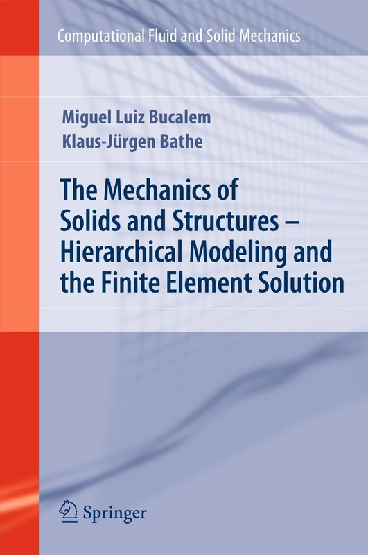 The Mechanics of Solids and Structures - Hierarchical Modeling and the Finite Element Solution (Computational Fluid and Solid Mechanics)