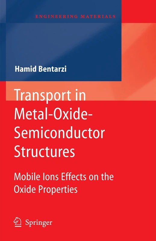 Transport in Metal-Oxide-Semiconductor Structures: Mobile Ions Effects on the Oxide Properties (Engineering Materials)