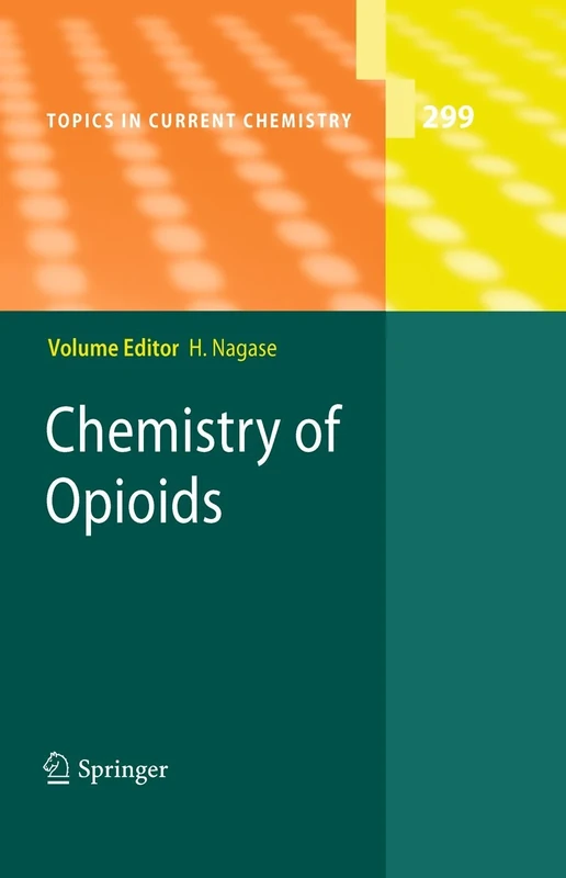 Chemistry of Opioids: 299 (Topics in Current Chemistry, 299)
