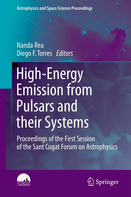 High-Energy Emission from Pulsars and their Systems: Proceedings of the First Session of the Sant Cugat Forum on Astrophysics (Astrophysics and Space Science Proceedings)