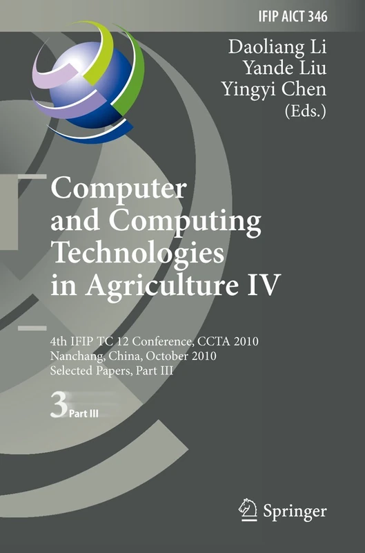 Computer and Computing Technologies in Agriculture IV: 4th IFIP TC 12 International Conference, CCTA 2010, Nanchang, China, October 22-25, 2010, ... and Communication Technology, 346)