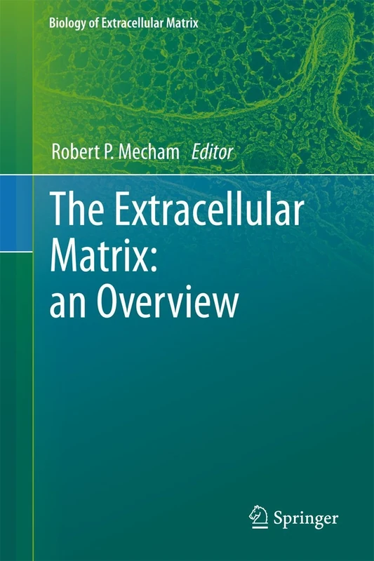 The Extracellular Matrix: an Overview (Biology of Extracellular Matrix)