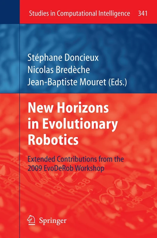 New Horizons in Evolutionary Robotics: Extended Contributions from the 2009 EvoDeRob Workshop: 341 (Studies in Computational Intelligence, 341)