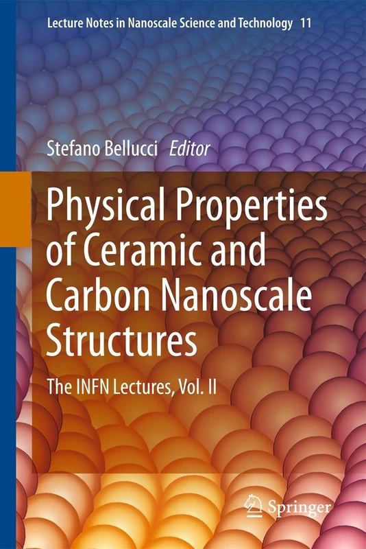 Physical Properties of Ceramic and Carbon Nanoscale Structures: The INFN Lectures, Vol. II: 11 (Lecture Notes in Nanoscale Science and Technology, 11)
