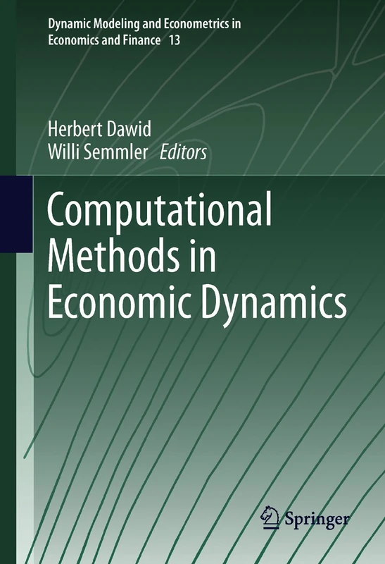 Computational Methods in Economic Dynamics: 13 (Dynamic Modeling and Econometrics in Economics and Finance, 13)