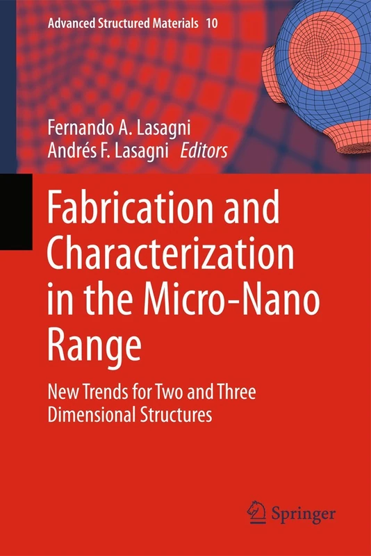 Fabrication and Characterization in the Micro-Nano Range: New Trends for Two and Three Dimensional Structures: 10 (Advanced Structured Materials, 10)