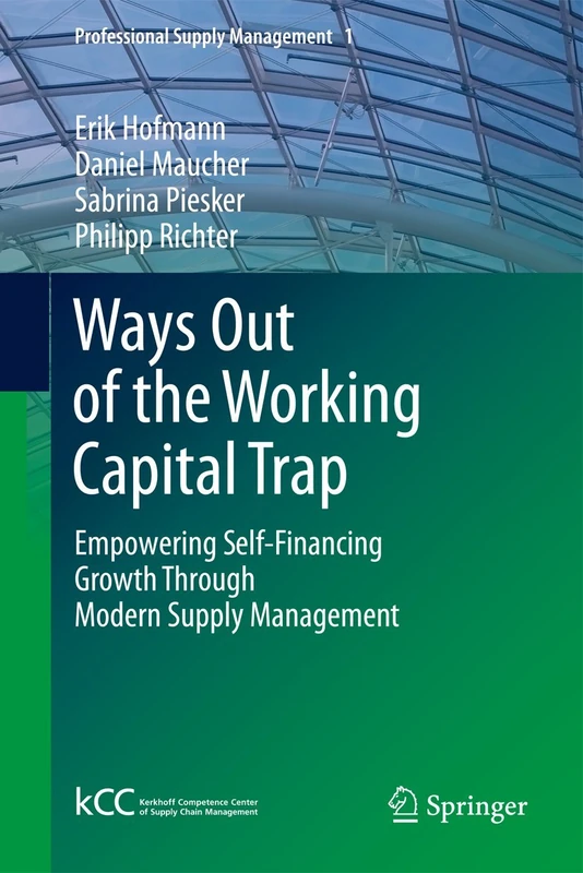 Ways Out of the Working Capital Trap: Empowering Self-Financing Growth Through Modern Supply Management: 1 (Professional Supply Management, 1) - Image 1