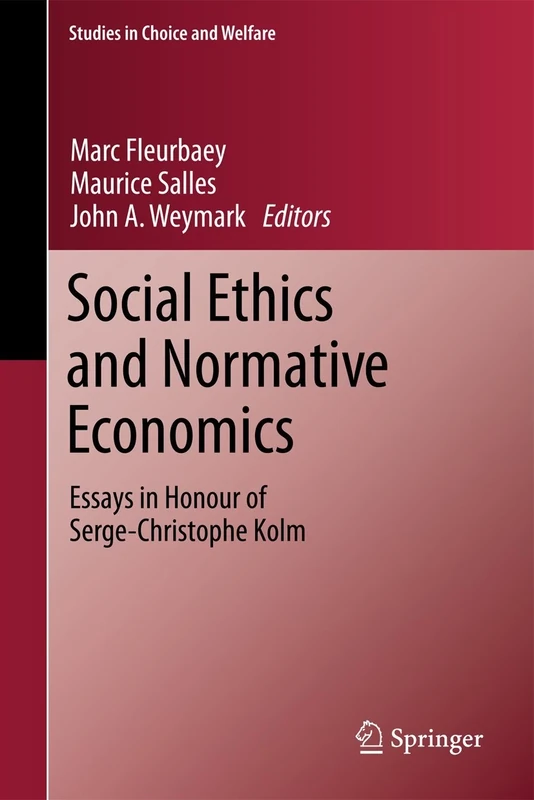 Social Ethics and Normative Economics: Essays in Honour of Serge-Christophe Kolm (Studies in Choice and Welfare)