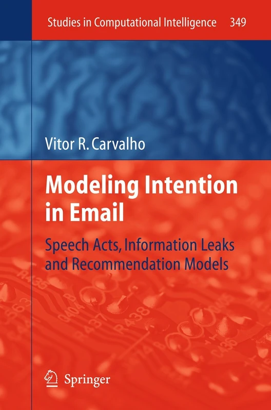 Modeling Intention in Email: Speech Acts, Information Leaks and Recommendation Models: 349 (Studies in Computational Intelligence, 349) - Image 1