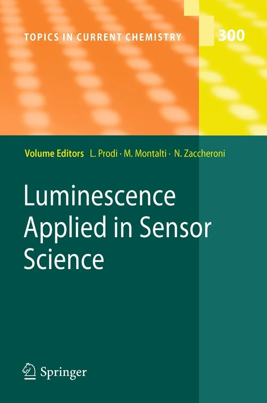 Luminescence Applied in Sensor Science: 300 (Topics in Current Chemistry, 300)