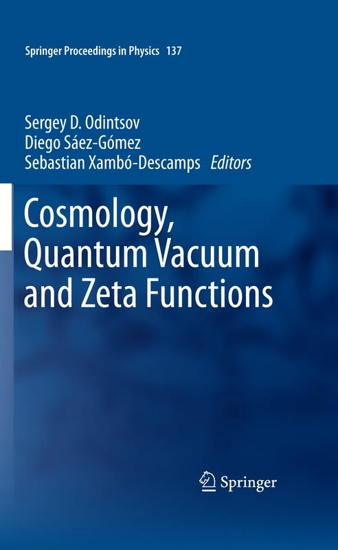 Cosmology, Quantum Vacuum and Zeta Functions: In Honor of Emilio Elizalde: 137 (Springer Proceedings in Physics, 137)